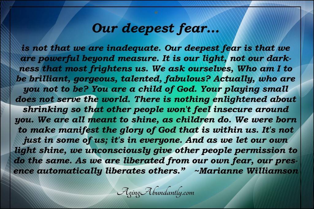 Our deepest fear is not that we are inadequate… Marianne Williamson Quote -  Aging Abundantly